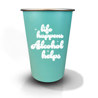 Life Happens. Alcohol Helps. - 16oz Stainless Steel Cup