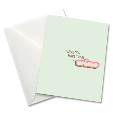 I Love You More Than Wine - Love Themed Card
