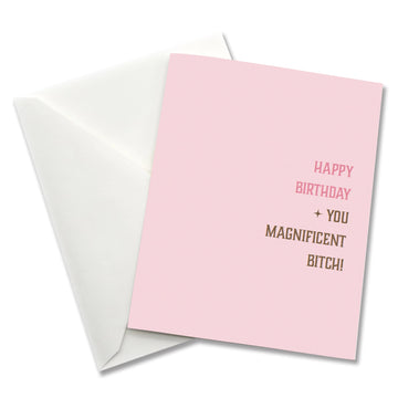 Happy birthday you magnificent bitch - Birthday Card