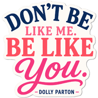 Dolly Parton "Don't Be Like Me" Sticker
