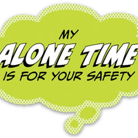 Pop Life Sticker - My Alone Time is for Your Safety