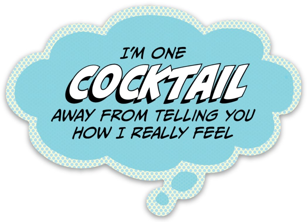 One Cocktail Away From Telling You How I Feel Vinyl Sticker