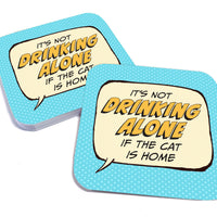 It's Not Drinking Alone if the Cat is Home Paper Coaster Set