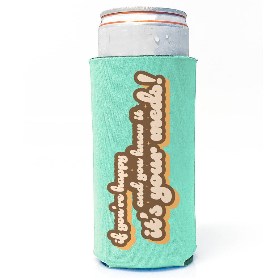 If You're Happy, It's Your Meds - Slim Can Drink Koozie