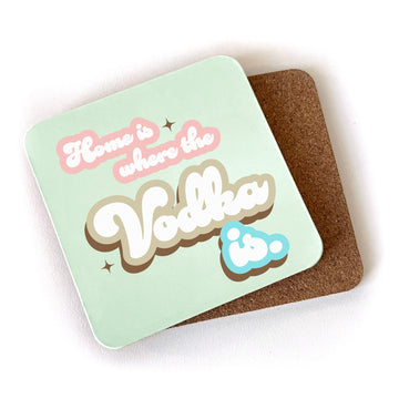 Home is Where the Vodka Is - Cork Coaster