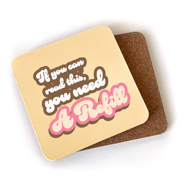 If You Can Read This, You Need a Refill - Cork Coaster