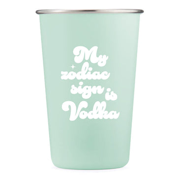 My Zodiac Sign is Vodka - 16oz Stainless Steel Cup