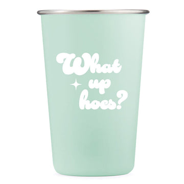 What Up Hoes? - 16oz Stainless Steel Cup