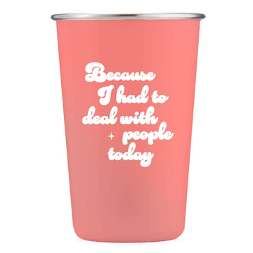 Had to Deal With People Today - 16oz Stainless Steel Cup