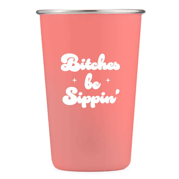 Bitches Be Sippin' - 16oz Stainless Steel Cup
