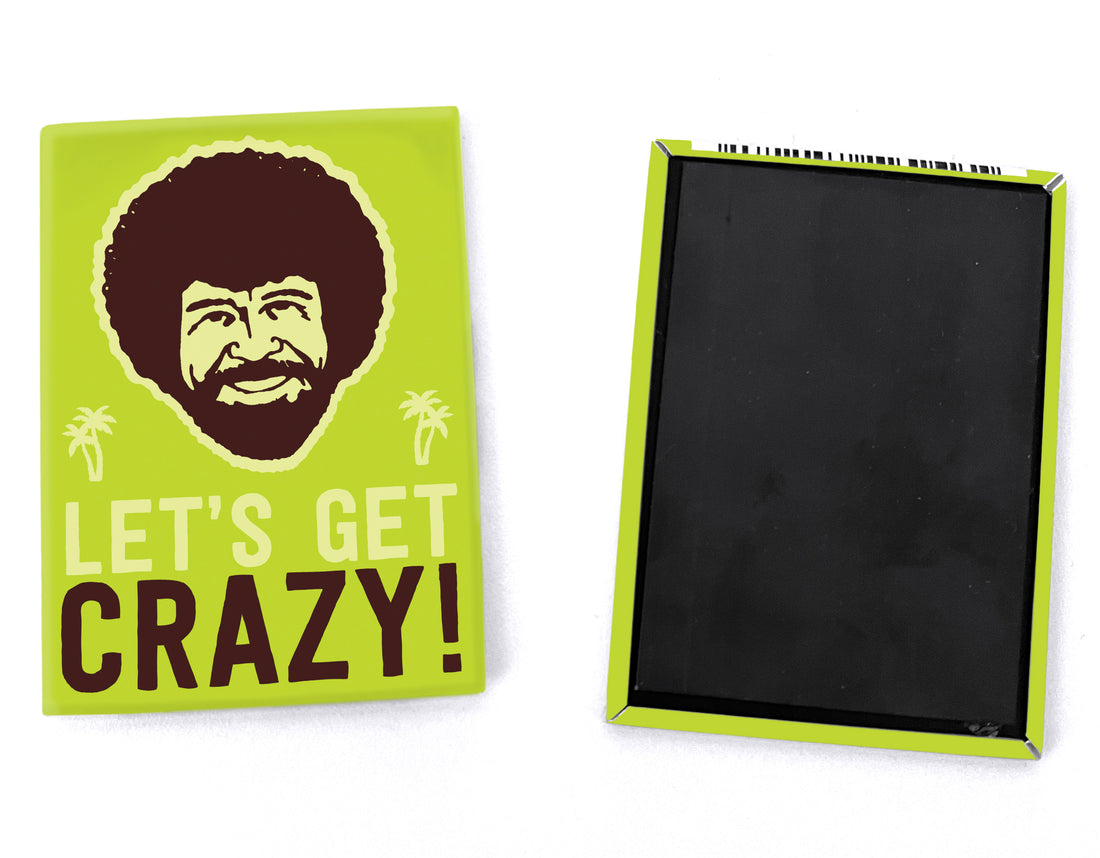 “Lets Get Crazy” Magnet - Official Bob Ross Merchandise