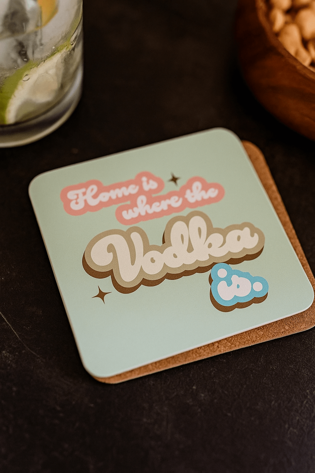 Home is Where the Vodka Is - Cork Coaster