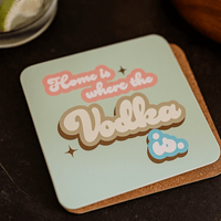 Home is Where the Vodka Is - Cork Coaster