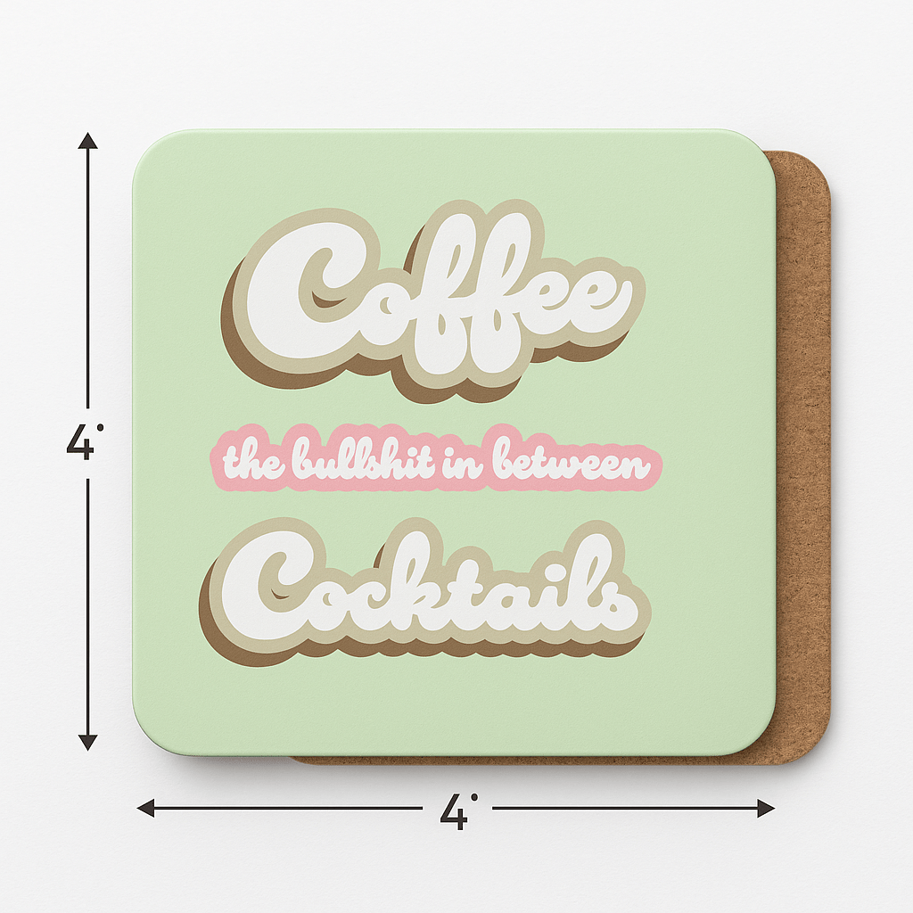 Coffee, The Bullshit Between Cocktails - Cork Coaster