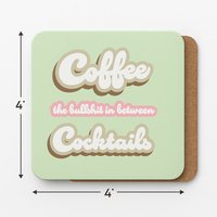 Coffee, The Bullshit Between Cocktails - Cork Coaster