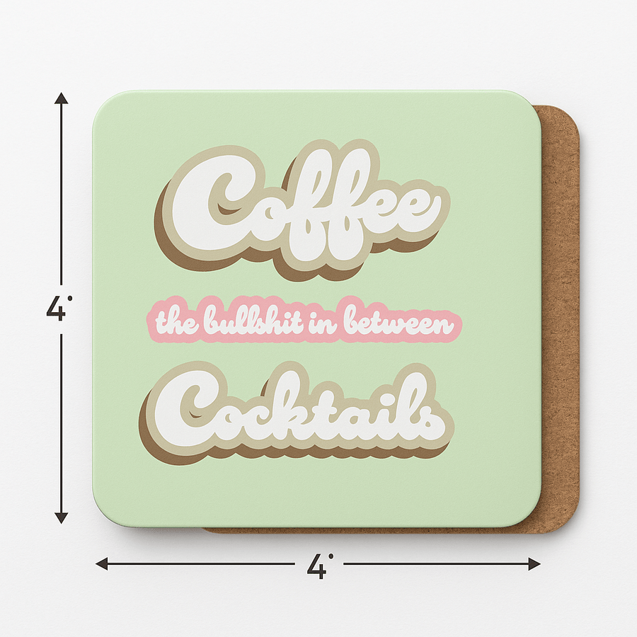 Coffee, The Bullshit Between Cocktails - Cork Coaster