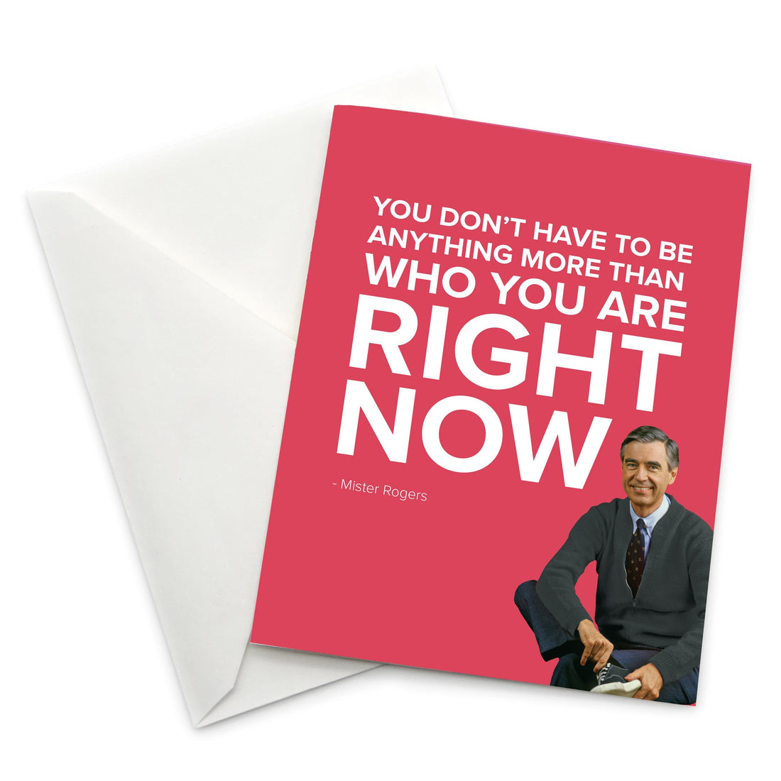 Mister Rogers Greeting Card: You Don't Have to Be Anything More...