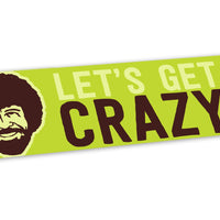 "Lets Get Crazy" Bumper Sticker - Official Bob Ross Merchandise