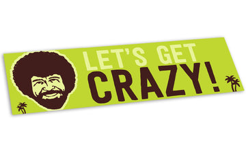 "Lets Get Crazy" Bumper Sticker - Official Bob Ross Merchandise
