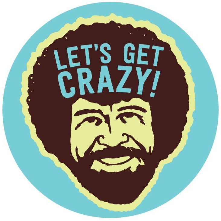 “Lets Get Crazy” Sticker - Official Bob Ross Merchandise