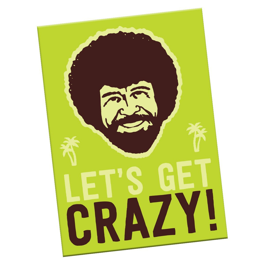 “Lets Get Crazy” Magnet - Official Bob Ross Merchandise