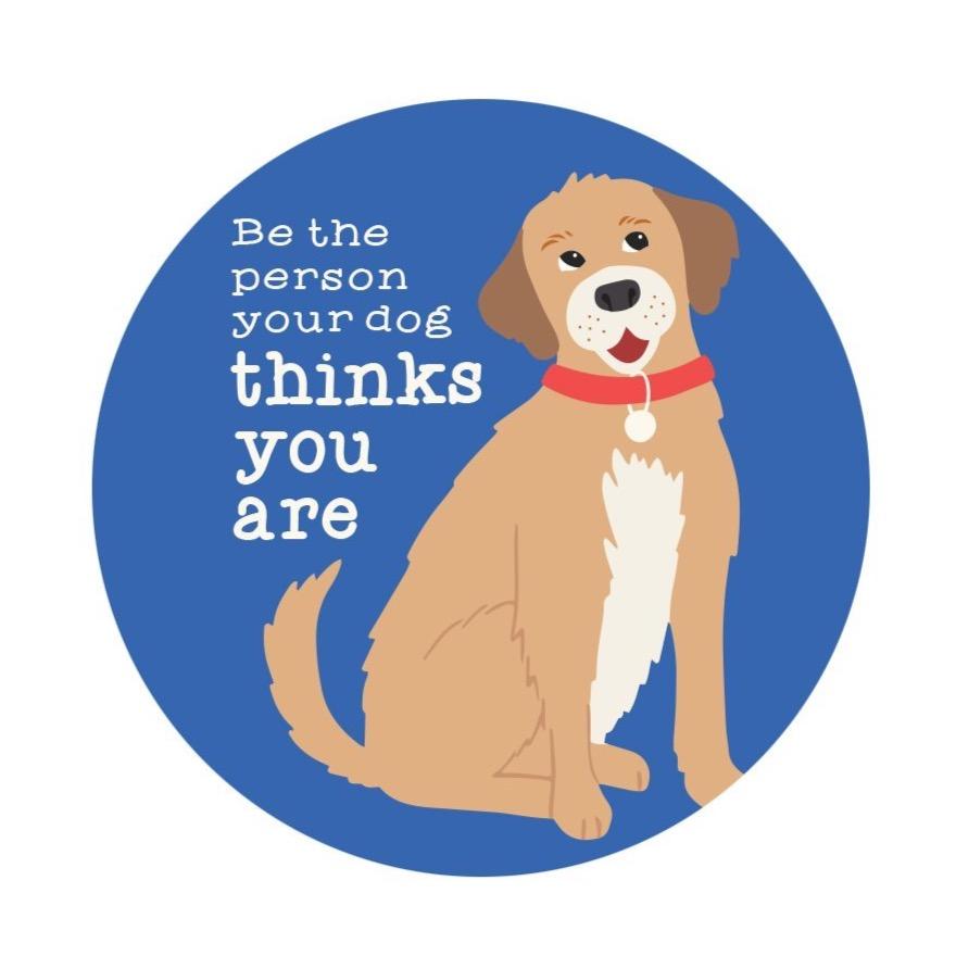 Be the Person Your Dog Thinks You Are” Pet Sticker