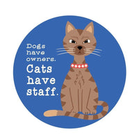 “Dogs Have Owners Cats Have Staff” Sticker (cat)