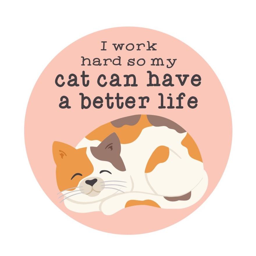 “I Work Hard So My Cat Can Have a Better Life” Sticker