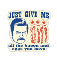 “Just Give Me All the Bacon and Eggs You Have” Vinyl Sticker - Official Parks and Rec Merch