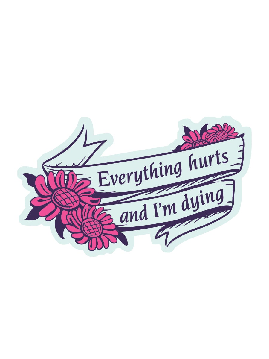 “Everything Hurts and I’m Dying” Vinyl Sticker - Official Parks and Rec Merch