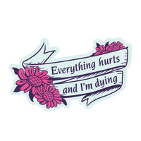 “Everything Hurts and I’m Dying” Vinyl Sticker - Official Parks and Rec Merch