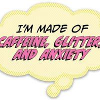 Pop Life Sticker - I'm Made of Caffeine Anxiety and Glitter