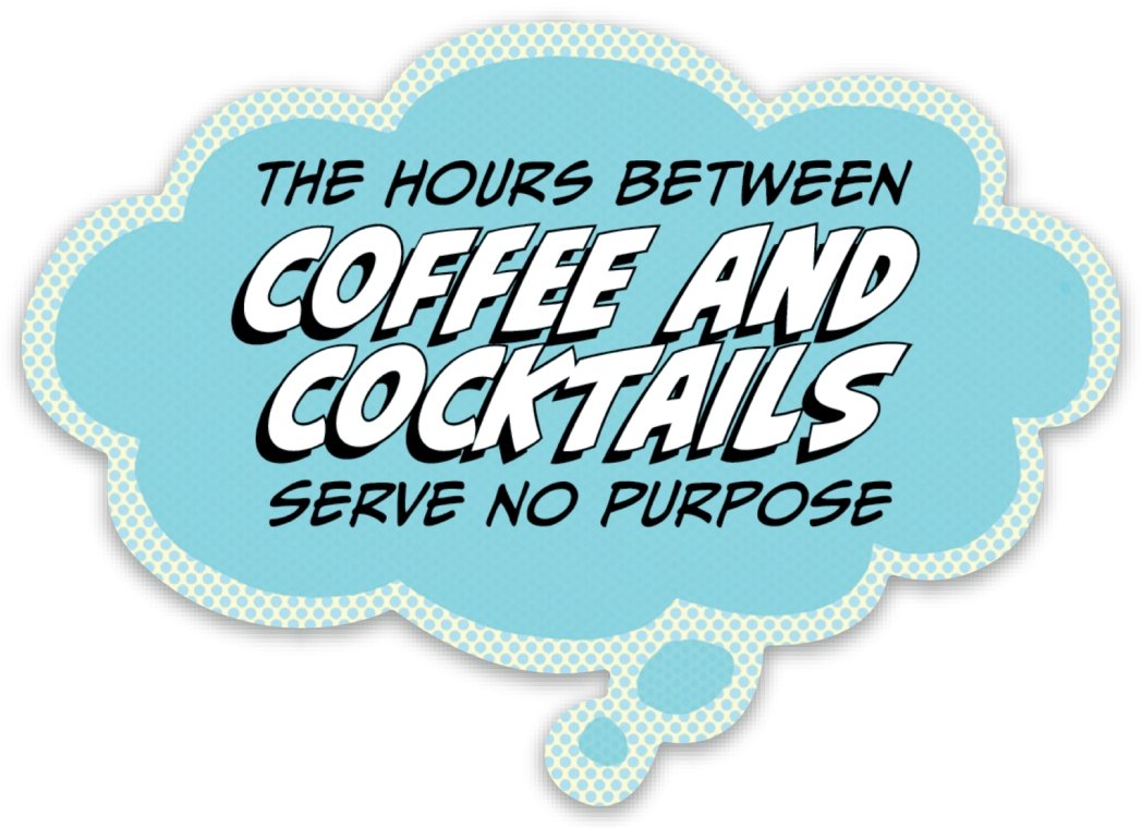 Pop Life Sticker - The Hours Between Coffee and Cocktails Serves No Purpose
