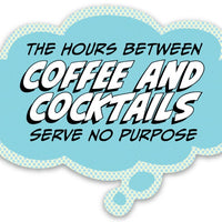 Pop Life Sticker - The Hours Between Coffee and Cocktails Serves No Purpose