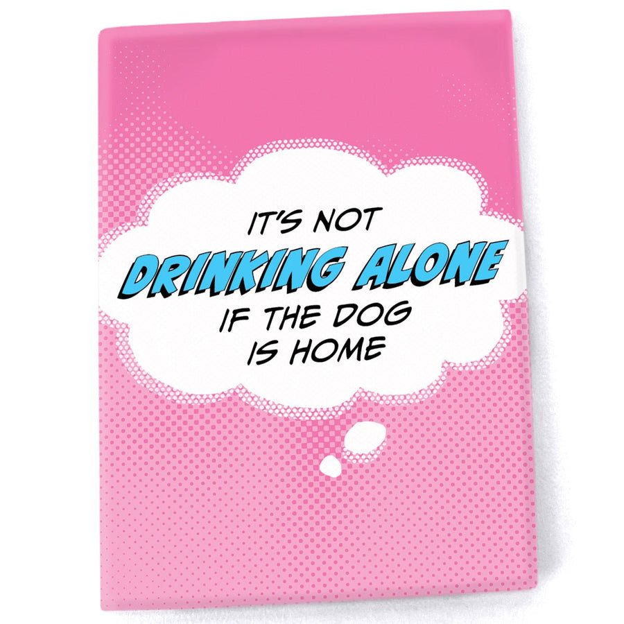 Pop Life Magnet - It's Not Drinking Alone If the Dog is Home