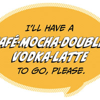 Pop Life Sticker - I'll Have a Café-Mocha-Double-Vodka-Latte to go Please