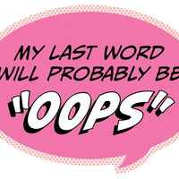 Pop Life Sticker - My Last Word Will Probably be "Oops"