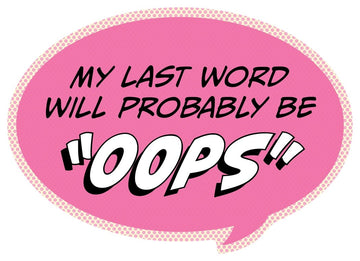 Pop Life Sticker - My Last Word Will Probably be "Oops"