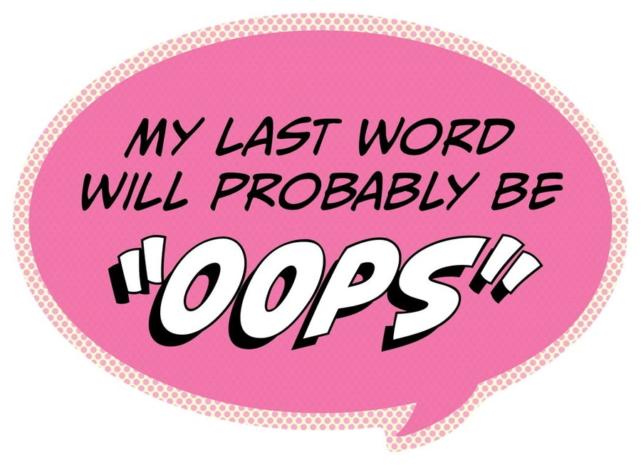 Pop Life Sticker - My Last Word Will Probably be "Oops"