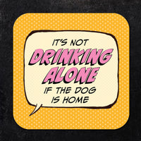 It's Not Drinking Alone if the Dog is Home Paper Coaster Set