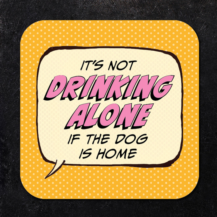 It's Not Drinking Alone if the Dog is Home Paper Coaster Set