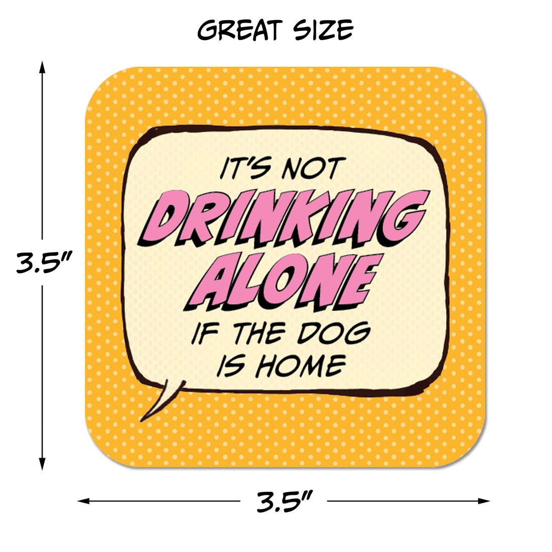 It's Not Drinking Alone if the Dog is Home Paper Coaster Set