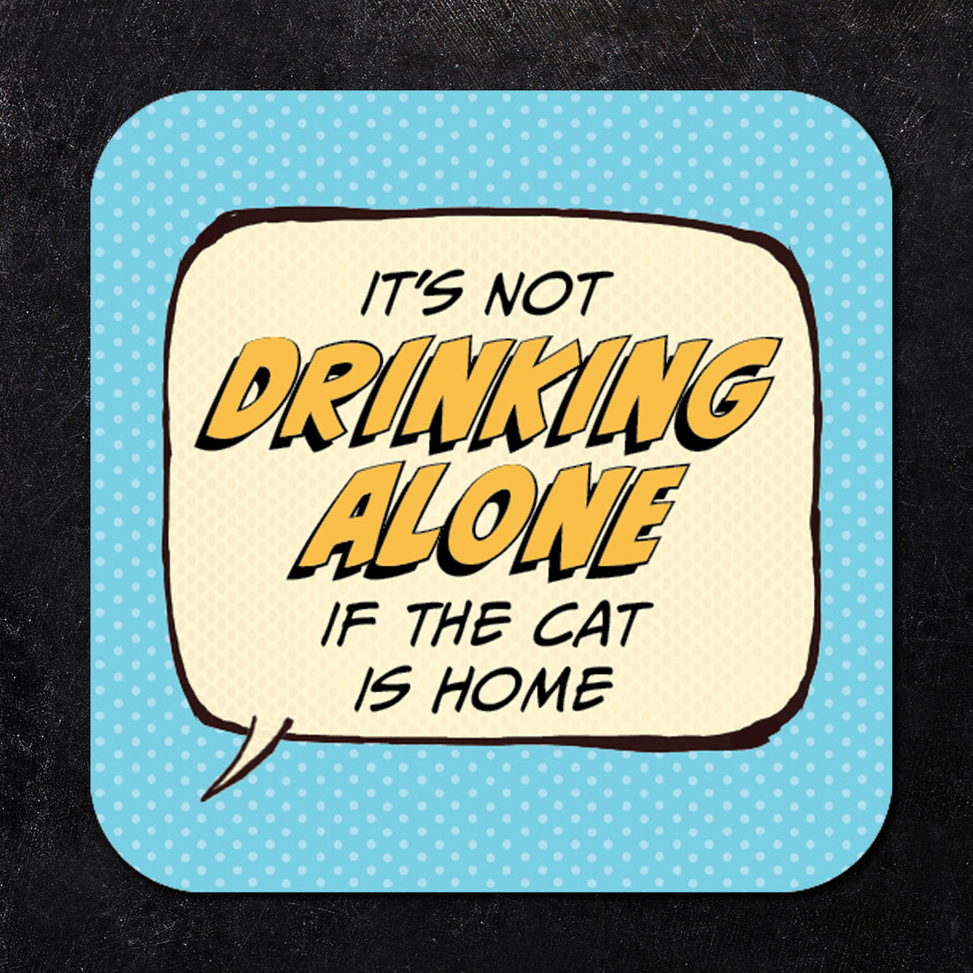 It's Not Drinking Alone if the Cat is Home Paper Coaster Set