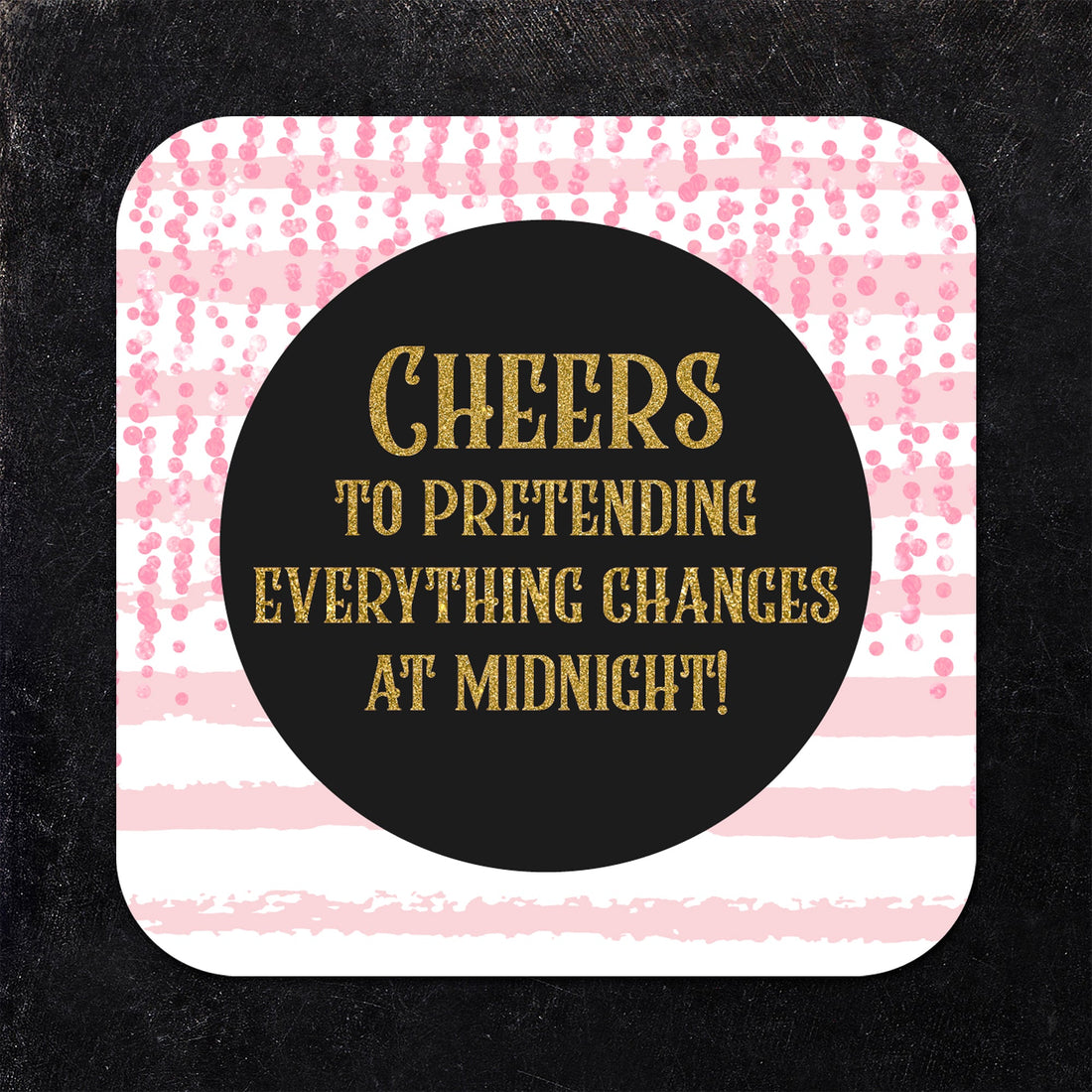 Cheers to Pretending Everything Changes at 12am Coaster Set