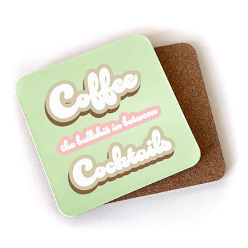 Coffee, The Bullshit Between Cocktails - Cork Coaster