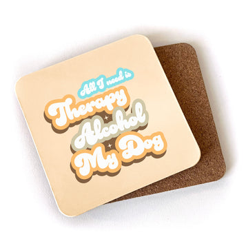 All I Need Is Therapy Alcohol My Dog - Cork Coaster