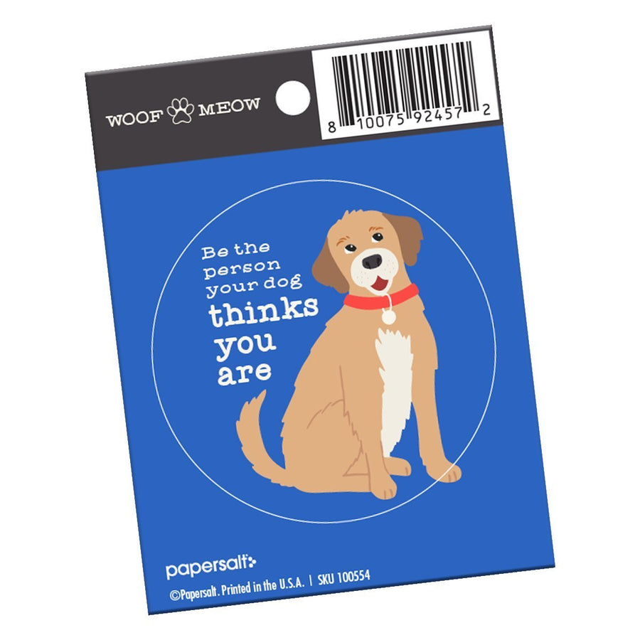 Be the Person Your Dog Thinks You Are” Pet Sticker