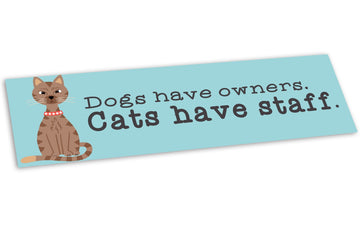 “Dogs Have Owners Cats Have Staff” Bumper Sticker (cat)
