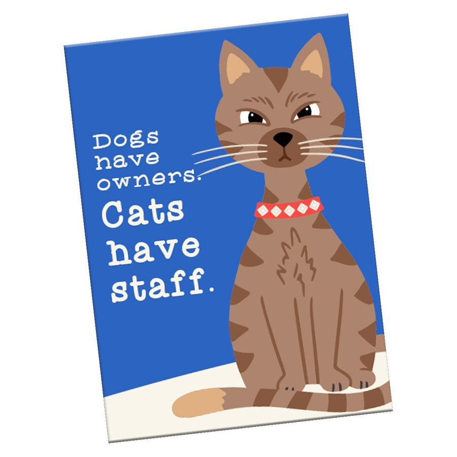 “Dogs Have Owners Cats Have Staff” Magnet (cat)