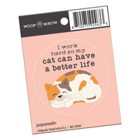 “I Work Hard So My Cat Can Have a Better Life” Sticker